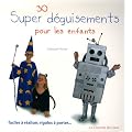 30 Super d�guisements pour les enfants : Faciles � r�aliser, rigolos � porter