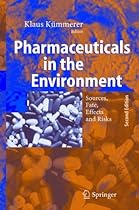 Pharmaceuticals in the Environment: Sources, Fate, Effects and Risks Pharmaceuticals in the Environment: Sources, Fate, Effects and Risks
