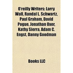 O'Reilly Writers: Larry Wall, Randal L. Schwartz, Paul Graham, David Pogue, Jonathan Oxer, Kathy Sierra, Adam C. Engst, Danny Goodman