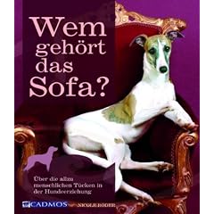 Wem geh�rt das Sofa?: �ber die allzu menschlichen T�cken in der Hundeerziehung