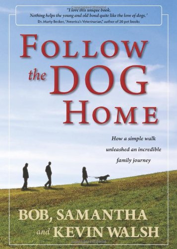 Follow the Dog Home: How a Simple Walk Unleashed an Incredible Family Journey