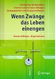 Produkt-Bild: Wenn Zw&auml;nge das Leben einengen: Der Klassiker f&uuml;r Betroffene - Erweitert und mit neuen &Uuml;bungen - Zwangsgedanken und Zwangshandlungen