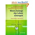 Wenn Zw�nge das Leben einengen: Der Klassiker f�r Betroffene - Erweitert und mit neuen �bungen - Zwangsgedanken und Zwangshandlungen