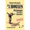 Jeux des Boules: Petanque und andere Kugelspiele