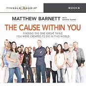 The Cause Within You: Finding the one great thing you were created to be in this world | [Matthew Barnett]