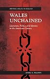 Wales Unchained : Literature, Politics and Identity in the American Century