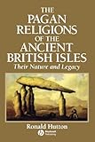 The Pagan Religions of the Ancient British Isles: Their Nature and Legacy