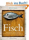 Fisch: Warenkunde und Kochschule. 100 Rezepte f�r Fisch und Meeresfr�chte