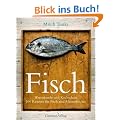 Fisch: Warenkunde und Kochschule. 100 Rezepte f�r Fisch und Meeresfr�chte