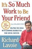 Its So Much Work to Be Your Friend: Helping the Child with Learning Disabilities Find Social Success