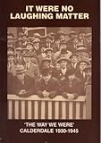 It were no laughing matter : Calderdale voices 1930-45
