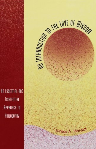 An Introduction to the Love of Wisdom: An Essential and Existential Approach to Philosophy by Harold, James A. (2004) Paperback