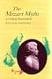 The Mozart Myths: A Critical Reassessment