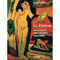 Ernst Ludwig Kirchner. Seine Frauen, seine Modelle, seine Bilder