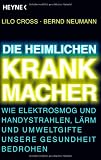 Produkt-Bild: Die heimlichen Krankmacher: Wie Elektrosmog und Handystrahlen, L&auml;rm und Umweltgifte unsere Gesundheit bedrohen
