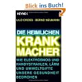 Die heimlichen Krankmacher: Wie Elektrosmog und Handystrahlen, L�rm und Umweltgifte unsere Gesundheit bedrohen