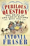 Perilous question : the drama of the Great Reform Bill 1832