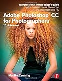 Adobe Photoshop CC for Photographers, 2014 Release: A professional image editor's guide to the creative use of Photoshop for the Macintosh and PC