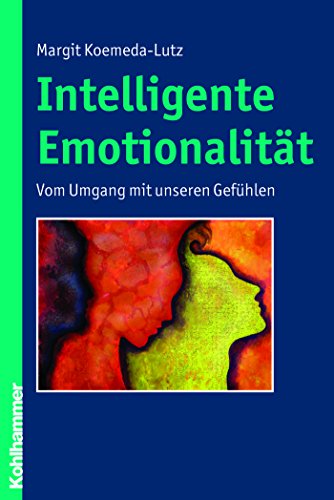Intelligente Emotionalität: Vom Umgang mit unseren Gefühlen (German Edition)