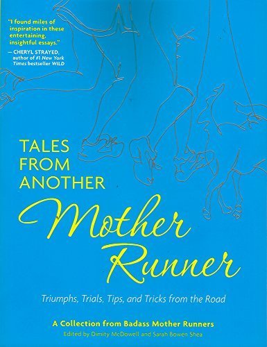 Tales from Another Mother Runner: Triumphs, Trials, Tips, and Tricks from the Road by Dimity McDowell (2015-03-03)