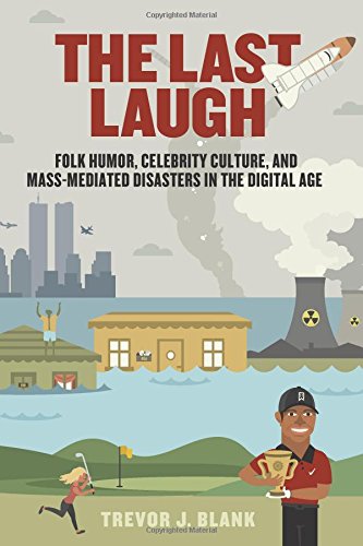 the last laugh folk humor celebrity culture and mass mediated disasters in the digital age folklore studies