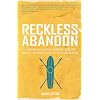 Reckless Abandon: A modern-day Gospel pioneer's exploits among the most difficult to reach peoples
