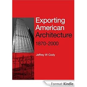 Exporting American Architecture 1870-2000 (Planning, History and Environment Series)