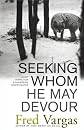 Seeking Whom He May Devour: Chief Inspector Adamsberg Investigates (Chief Inspector Adamsberg Mysteries (Paperback)) [ SEEKING WHOM HE MAY DEVOUR: CHIEF INSPECTOR ADAMSBERG INVESTIGATES (CHIEF INSPECTOR ADAMSBERG MYSTERIES (PAPERBACK)) BY Vargas, Fred ( Author ) Nov-07-2006