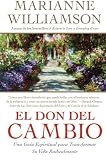 El Don Del Cambio: Una Guia Espiritual Para Transformar Su Vida Radicalmente (0060819103) by Williamson, Marianne