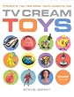 TV Cream's Toys...