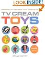 TV Cream Toys: Presents You Pestered Your Parents for