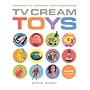 TV Cream's Toys: Presents You Pestered Your Parents for