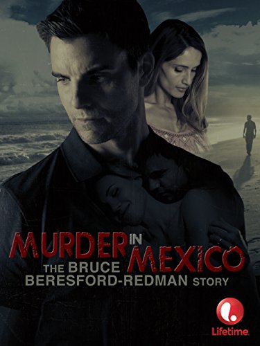 Murder in Mexico: The Bruce Beresford-Redman Story