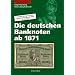 Die deutschen Banknoten ab 1871: Komplett farbiger Bewertungskatalog mit Marktpreisen