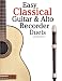 Easy Classical Guitar & Alto Recorder Duets: Featuring music of Bach, Mozart, Beethoven, Wagner and others. For Classical Guitar and Alto/Treble Recorder.In Standard Notation and Tablature.