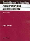Federal Transfer Taxes Code and Regulations, 2007 ed.