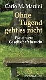 Ohne Tugend geht es nicht: Was unsere Gesellschaft braucht - Carlo M. Martini