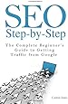 SEO Step-by-Step - The Complete Beginner's Guide to Getting Traffic from Google