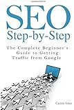 SEO Step-by-Step - The Complete Beginner's Guide to Getting Traffic from Google