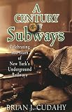 A Century of Subways: Celebrating 100 Years of New Yorks Underground Railways
