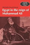 Egypt in the Reign of Muhammad Ali (Cambridge Middle East Library)