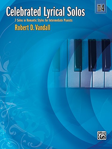 Celebrated Lyrical Solos, Book 4: 7 Solos in Romantic Styles for Intermediate Pianists