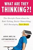 What are they thinking?! : the straight facts about the risk-taking, social-networking, still-developing teen brain