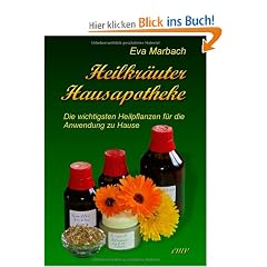 Heilkr�uter Hausapotheke: Die wichtigsten Heilpflanzen f�r die Anwendung zu Hause
