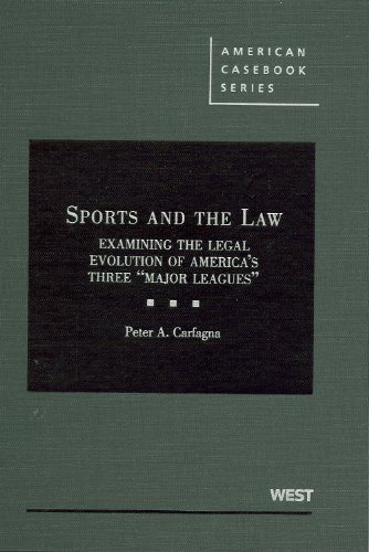 Sports and the Law: Examining the Legal Evolution of America's Three "Major Leagues" (American Casebooks)