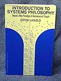 Introduction to systems philosophy : toward a new paradigm of contemporary thought