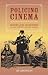 Policing Cinema: Movies and Censorship in Early-Twentieth-Century America