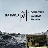 DJ BAKU対GOTH-TRAD,SAIDRUM,Bleeder(紙ジャケット仕様)