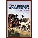 Great Stagecoach Robberies of the Old West by R. Michael Wilson