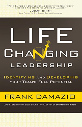 Life Changing Leadership: Identifying and Developing Your Team's Full Potential
